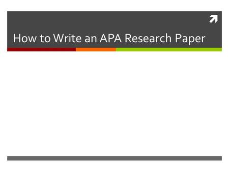  How to Write an APA Research Paper. APA STYLE  Formal research papers, written according to the American Psychological Association’s rules and standards,