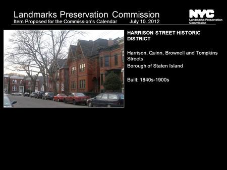 Landmarks Preservation Commission Item Proposed for the Commission’s Calendar HARRISON STREET HISTORIC DISTRICT Harrison, Quinn, Brownell and Tompkins.