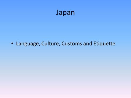 Japan Language, Culture, Customs and Etiquette.