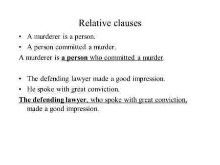 Relative clauses A murderer is a person. A person committed a murder. A murderer is a person who committed a murder. The defending lawyer made a good impression.