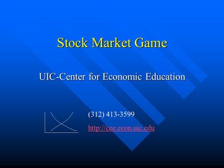 Stock Market Game UIC-Center for Economic Education (312) 413-3599