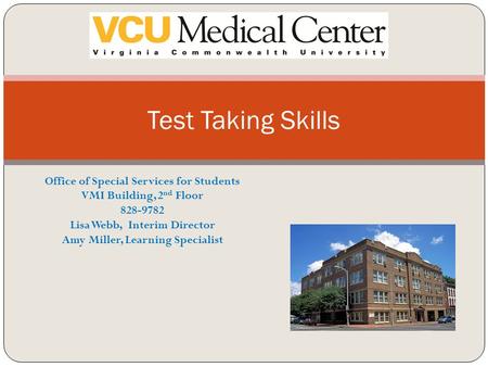 Test Taking Skills Office of Special Services for Students VMI Building, 2 nd Floor 828-9782 Lisa Webb, Interim Director Amy Miller, Learning Specialist.