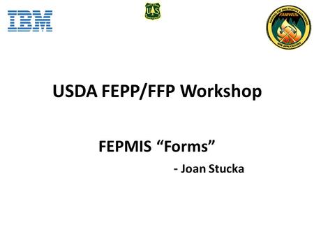 USDA FEPP/FFP Workshop FEPMIS “Forms” - Joan Stucka.