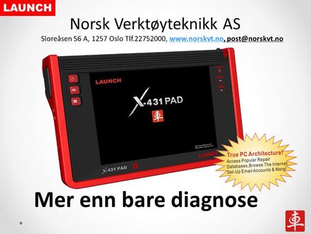 Mer enn bare diagnose LAUNCH. A X431 PAD General Description B X431 PAD Key features C X431 PAD Operation LAUNCH Norsk Verktøyteknikk AS www.norskvt.no.