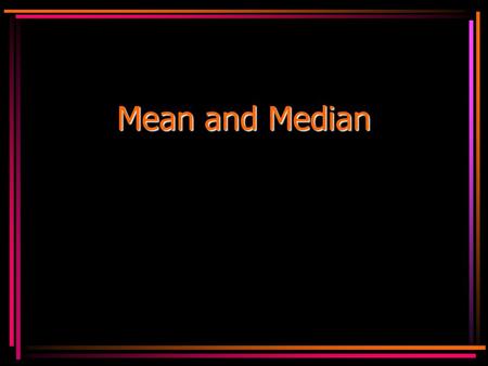 Mean and Median. Mathmatical Mean The Mathmatical mean is NOT what Mr. Nelson is. Copyright © 2000 by Monica Yuskaitis.