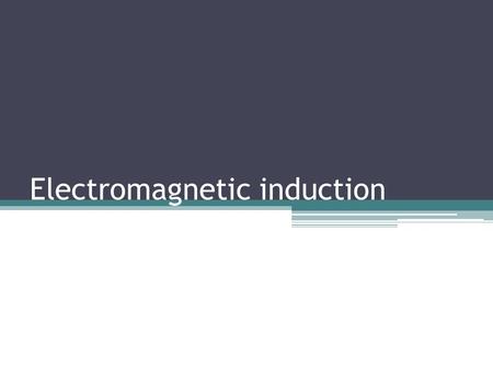Electromagnetic induction. From the syllabus Electromagnetic effects (a) Electromagnetic induction Describe an experiment which shows that a changing.