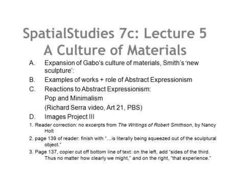 SpatialStudies 7c: Lecture 5 A Culture of Materials A. Expansion of Gabo’s culture of materials, Smith’s ‘new sculpture’: B. Examples of works + role of.