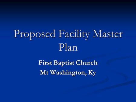 Proposed Facility Master Plan First Baptist Church Mt Washington, Ky.