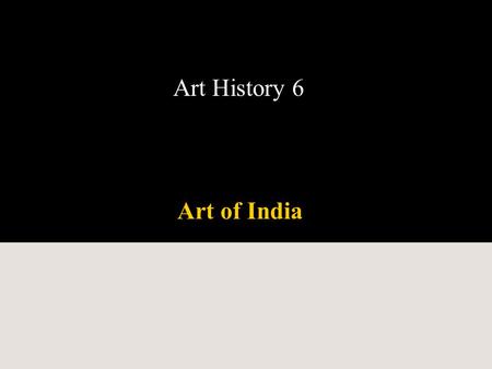 Art History 6 Art of India.