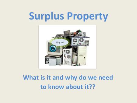 Surplus Property What is it and why do we need to know about it?? Help me!