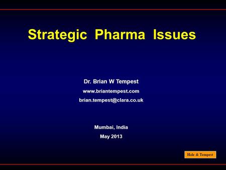 Hale & Tempest Strategic Pharma Issues Dr. Brian W Tempest  Mumbai, India May 2013.