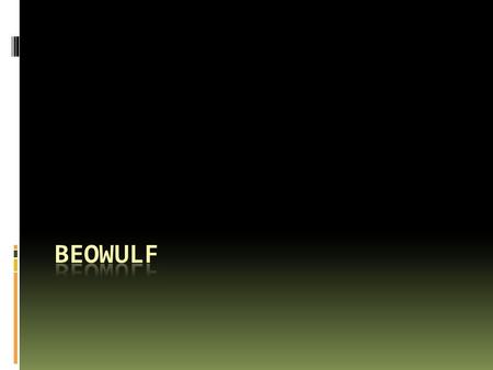 Beowulf Background  Oral tradition – books, stories, poems passed along by word of mouth  Beowulf takes place in 6 th century Scandinavia  Originally.