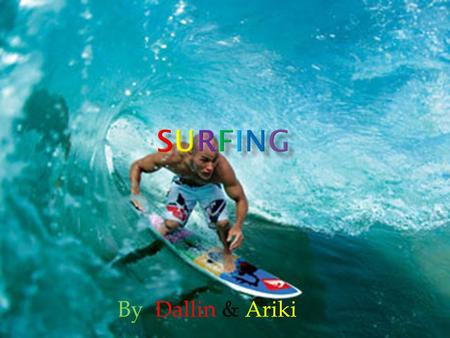 By Dallin & Ariki. Sir James Edward Alexander Surfing spread from the Pacific Islands to throughout the world. From ancient times a surfer would swim.