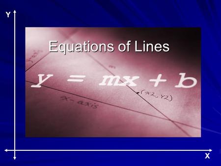 Y X Equations of Lines Y X. At the end of this lesson you will be able to: Write equations for non-vertical lines. Write equations for horizontal lines.