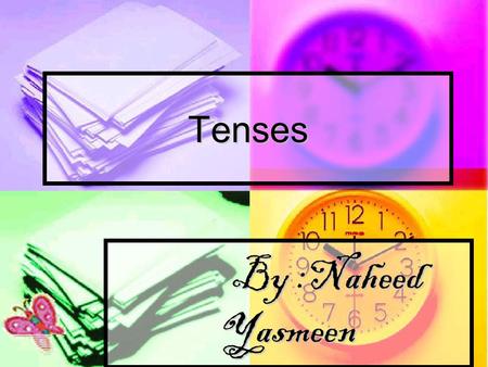 By :Naheed Yasmeen By :Naheed Yasmeen Tenses. My mother tongue is Punjabi.