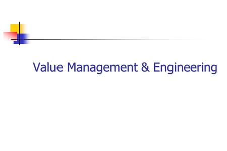 Value Management & Engineering. Origins of VM & VE Used by General Electric in the USA during World War II Shortage of materials led to substitutes being.
