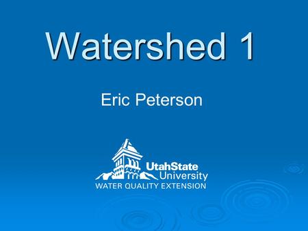 Watershed 1 Eric Peterson. Agenda What is a watershed? What is a watershed? How does water move through a watershed? How does water move through a watershed?