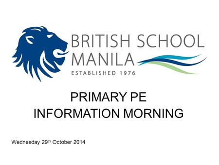 PRIMARY PE INFORMATION MORNING Wednesday 29 th October 2014.