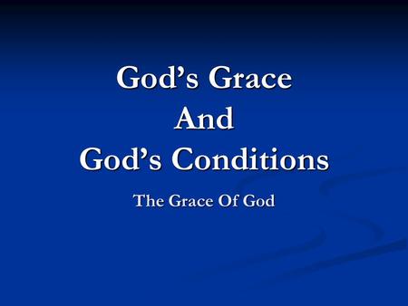 The Grace Of God God’s Grace And God’s Conditions.