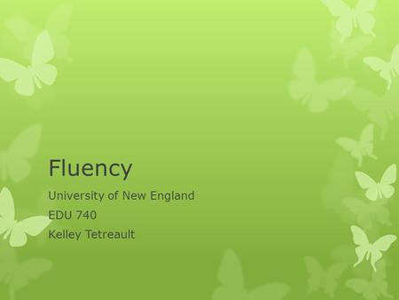 Fluency University of New England EDU 740 Kelley Tetreault.