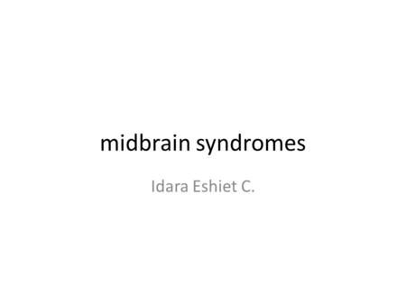 Midbrain syndromes Idara Eshiet C..