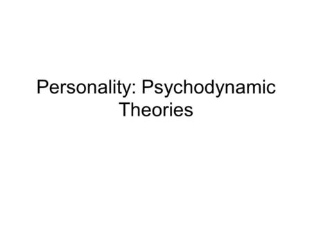 Personality: Psychodynamic Theories. Personality The distinctive and relatively enduring ways of thinking, feeling, and acting that characterize a person’s.