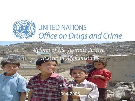 Click to edit master title AFG/R40 2004-2006 Reform of the Juvenile Justice System in Afghanistan.