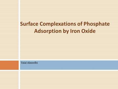 Talal Almeelbi Surface Complexations of Phosphate Adsorption by Iron Oxide.