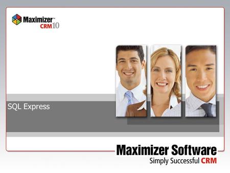 SQL Express. Confidential Information What’s New in Version 10  SQL Server 2005 Express Edition will replace the Pervasive Workgroup engine for Maximizer.