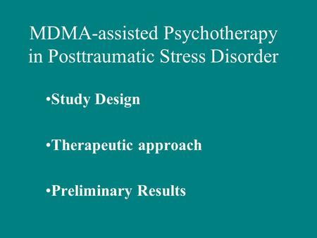 MDMA-assisted Psychotherapy in Posttraumatic Stress Disorder Study Design Therapeutic approach Preliminary Results.