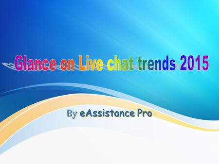 By eAssistance Pro. Powered by eAssistance Pro Analysis Live chat software has gained enormous popularity in the e-marketing world. Studies shows that.