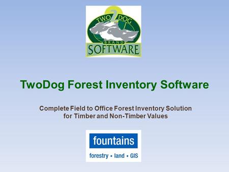 TwoDog Forest Inventory Software Complete Field to Office Forest Inventory Solution for Timber and Non-Timber Values.
