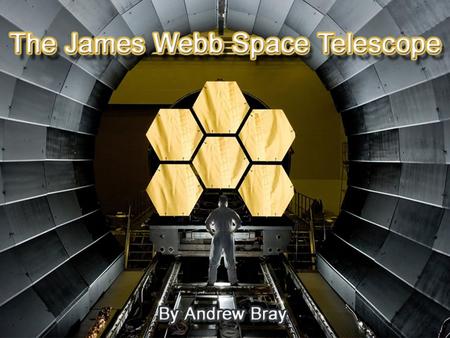 Introduction of Space Technology. The James Webb Space Telescope The James Webb Space Telescope was previously known as the Next Generation Space Telescope.