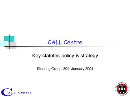 CALL Centre Key statutes policy & strategy Steering Group: 30th January 2004.