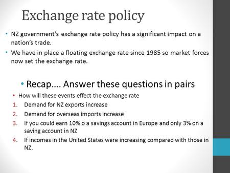 Exchange rate policy NZ government’s exchange rate policy has a significant impact on a nation’s trade. We have in place a floating exchange rate since.