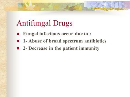 Antifungal Drugs Fungal infectious occur due to :