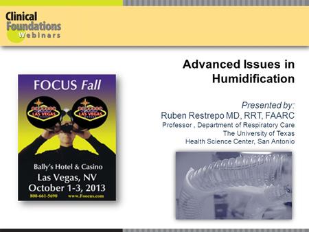 Advanced Issues in Humidification Advanced Issues in Humidification Presented by: Ruben Restrepo MD, RRT, FAARC Professor, Department of Respiratory Care.