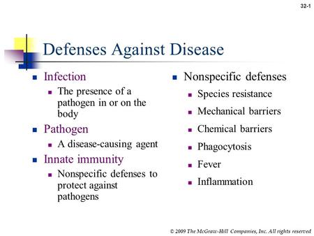 32-1 © 2009 The McGraw-Hill Companies, Inc. All rights reserved Defenses Against Disease Infection The presence of a pathogen in or on the body Pathogen.