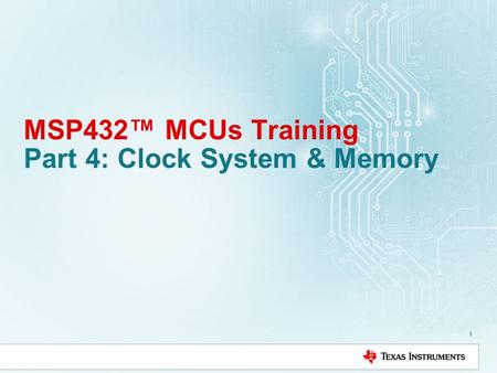 MSP432™ MCUs Training Part 4: Clock System & Memory