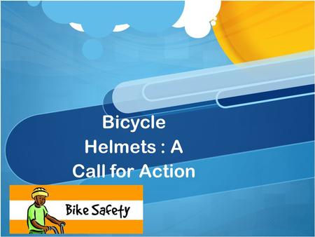 Bicycle Helmets : A Call for Action. Background Hockey and mountaineering Helmets William Pete Snell, aspirant auto racer who was killed in a race accident.
