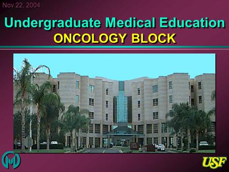 Nov 22, 2004 Undergraduate Medical Education ONCOLOGY BLOCK.