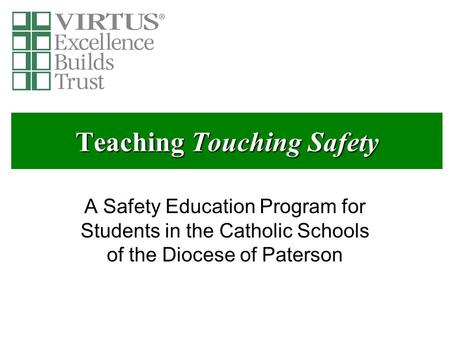 Teaching Touching Safety A Safety Education Program for Students in the Catholic Schools of the Diocese of Paterson.