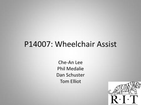 P14007: Wheelchair Assist Che-An Lee Phil Medalie Dan Schuster Tom Elliot.