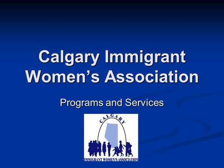 Calgary Immigrant Women’s Association Programs and Services.