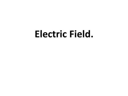 Electric Field.. Electric Field Surrounding any object with charge, or collection of objects with charge, is a electric field. Any charge placed in an.