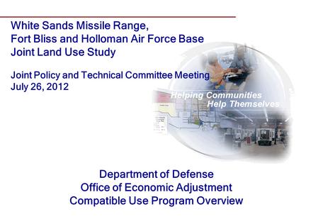 Department of Defense Office of Economic Adjustment Compatible Use Program Overview White Sands Missile Range, Fort Bliss and Holloman Air Force Base Joint.