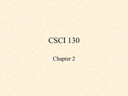 CSCI 130 Chapter 2. Program Components main() #include Variable Definition Function Prototype Program Statements Function Call Function Definition Comments.