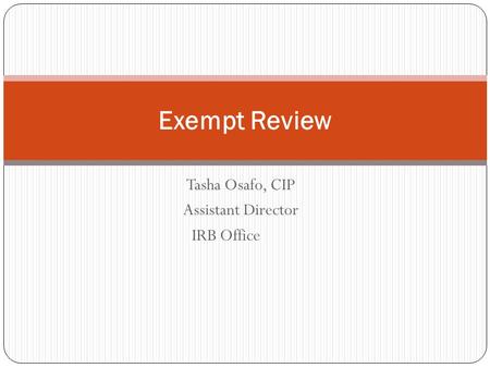 Tasha Osafo, CIP Assistant Director IRB Office Exempt Review.