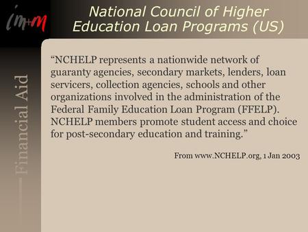 Financial Aid National Council of Higher Education Loan Programs (US) “NCHELP represents a nationwide network of guaranty agencies, secondary markets,