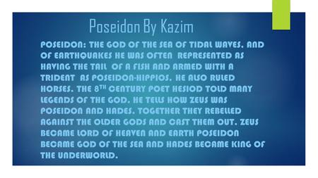 Poseidon By Kazim POSEIDON: THE GOD OF THE SEA OF TIDAL WAVES, AND OF EARTHQUAKES HE WAS OFTEN REPRESENTED AS HAVING THE TAIL OF A FISH AND ARMED WITH.
